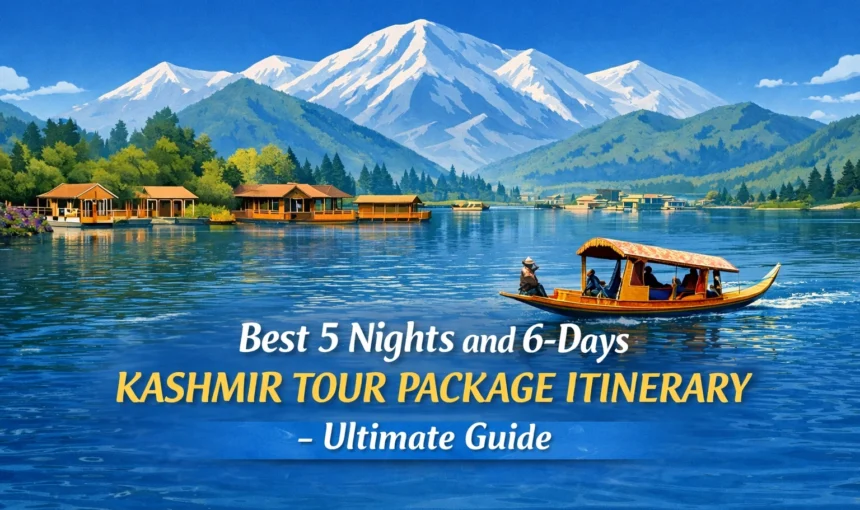 Best 5 Nights and 6-Days Kashmir Tour Package Itinerary ?