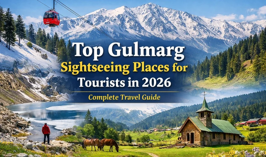 Top Gulmarg Sightseeing Places for Tourists in 2026 – Complete Travel Guide