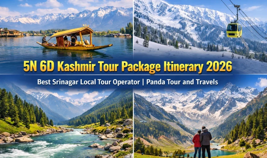 5N 6D Kashmir Tour Package Itinerary 2026 – Best Srinagar Local Tour Operator | Panda Tour and Travels