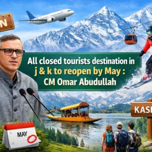 All Closed Tourists Destination in J & k To Reopen By May CM Omar Abdullah