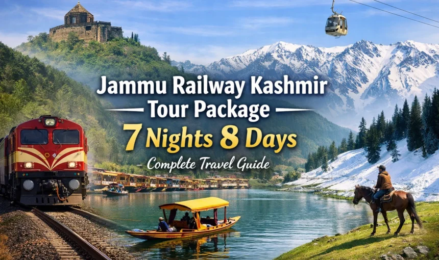 Jammu Railway Kashmir Tour Package 7 Nights 8 Days – Complete Travel Guide