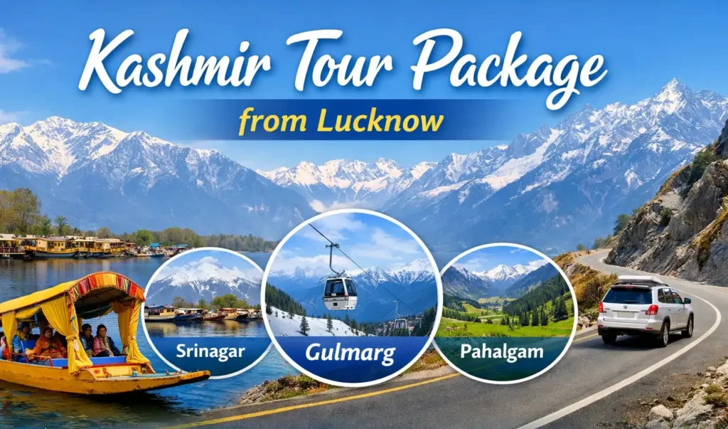 Kashmir tour package from Lucknow in which we cover Srinagar, Gulmarg, Pahalgam sightseen 